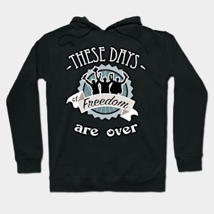These daysof freedom are over Hoodie